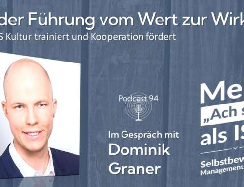 Podcast 94: Mit der Führung vom Wert zur Wirkung – Wie EHS Kultur trainiert und Kooperation fördert – Dominik Graner im Gespräch
